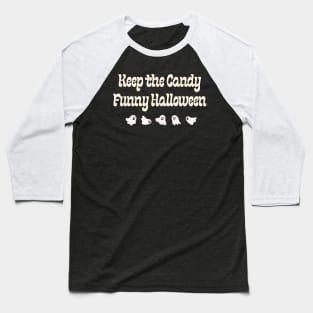 Keep the candy Funny Halloween Baseball T-Shirt